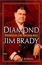 Diamond Jim Brady: Prince of the Gilded Age