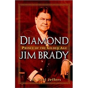 Diamond Jim Brady: Prince of the Gilded Age H. Paul Jeffers