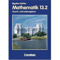 Bigalke/K�hler: Mathematik Sekundarstufe II - Berlin - Bisherige Ausgabe: Mathematik, Sekundarstufe II, Allgemeine Ausgabe, Bd.13/2, 13. Schuljahr