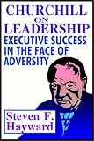 Churchill on Leadership: Executive Success in the Face of Adversity