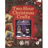 Two-Hour Christmas Crafts: 200 Inspirational Decorating Ideas to Celebrate the Season