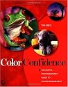 Color Confidence: The Digital Photographer's Guide to Color Management