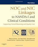 NOC and NIC Linkages to NANDA-I and Clinical Conditions: Supporting Critical Reasoning and Quality Care, 3e (NANDA, NOC, and NIC Linkages) [Paperback] [2011] 3 Ed. Marion Johnson PhD RN, Sue Moorhead PhD RN, Gloria M. Bulechek PhD RN FAAN, Howard K. Butcher PhD RN PMHCNS-BC, Meridean L. Maas PhD RN FAAN, Elizabeth Swanson PhD RN
