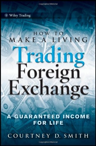 How to Make a Living Trading Foreign Exchange: A Guaranteed Income for Life (Wiley Trading)