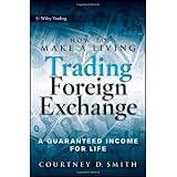 How to Make a Living Trading Foreign Exchange: A Guaranteed Income for Life (Wiley Trading)by Courtney Smith