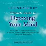 Glenn Harrolds Ultimate Guide to Detoxing Your Mind