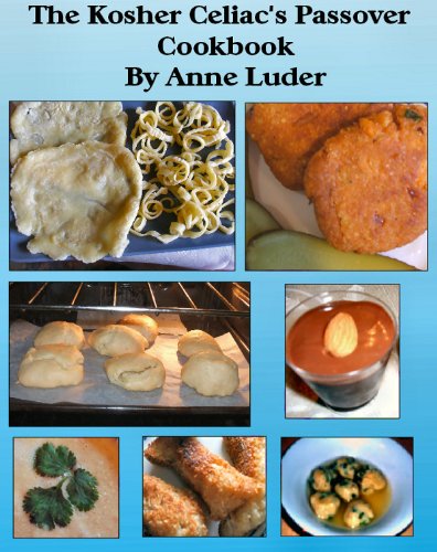 The Kosher Celiac's Passover Cookbook - Over 75 Recipes