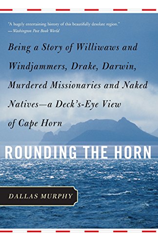 rounding the horn being the story of williwaws and windjammers drake darwin murdered missionaries and naked