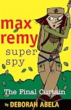 Max Remy Superspy 10: The Final Curtain (Max Remy Superspy S.)