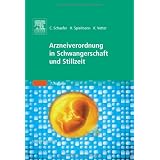 Arzneiverordnung in Schwangerschaft und Stillzeit: Das Nachschlagewerk f�r die t�gliche Praxisvon "Christof Schaefer"
