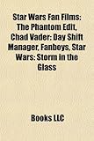 Star Wars Fan Films (Study Guide): The Phantom Edit, Chad Vader: Day Shift Manager, Fanboys, Star Wars: Storm in the Glass-