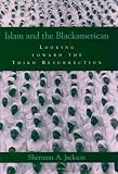 Islam and the Blackamerican: Looking toward the Third Resurrection