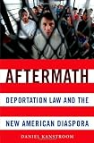 Aftermath: Deportation Law and the New American Diaspora