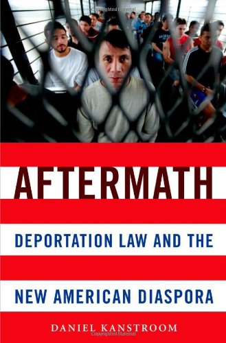 Aftermath: Deportation Law and the New American Diaspora
