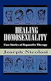 Healing homosexuality : case stories of reparative therapy