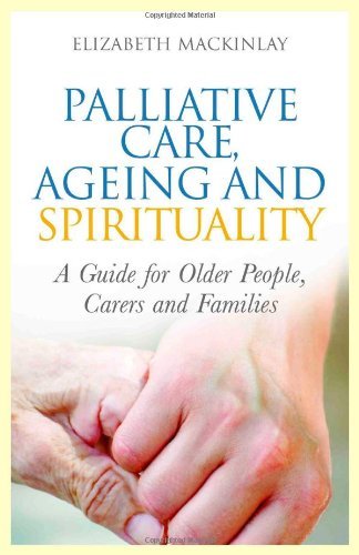Palliative Care, Ageing and Spirituality: A Guide for Older People, Carers and Families