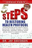 5 Steps to Restoring Health Protocol: Helping those who haven't been helped with Lyme Disease, Thyroid Problems, Adrenal Fatigue, Heavy Metal Toxicity