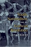 Youth, Nationalism, and the Guinean Revolution (African Systems of Thought)