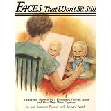 Faces That Won't Sit Still: Celebrated Subjects by a Prominent Portrait Artist and How They Were Captured ~ Jean Reasoner Plunket