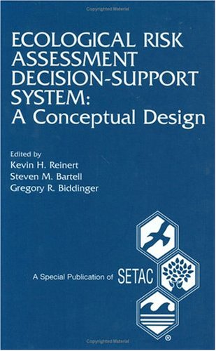 Ecological Risk Assessment Decision Support System: A Conceptual Design: Proceedings of the Pellston Workshop on Ecological Risk Assessment Modeling, 23-28 ... Michigan (Setac Special Publications Series)