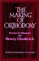 The Making of Orthodoxy: Essays in Honour of Henry Chadwick
