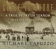 Close to Shore: The Terrifying Shark Attacks of 1916 (Bccb Blue Ribbon Nonfiction Book Award (Awards))