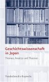 Geschichtswissenschaft in Japan - Hans M. Kr&auml;mer, Tino Sch&ouml;lz, Sebastian Conrad