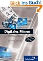 Digitales Filmen: Einfach gute Videofilme drehen und nachbearbeiten (Galileo Design)