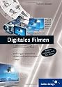 Digitales Filmen: Einfach gute Videofilme drehen und nachbearbeiten (Galileo Design)