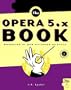 The Opera 5.X Book: Browsing the Web with Speed and Style