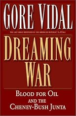 Dreaming War: Blood for Oil and the Cheney-Bush Junta