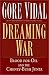 Dreaming War: Blood for Oil and the Cheney-Bush Junta