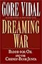 Dreaming War: Blood for Oil and the Cheney-Bush Junta