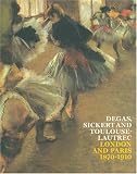 Degas, Sickert and Toulouse-Lautrec : London and Paris 1870-1910