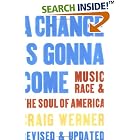 Click here to buy A Change Is Gonna Come: Music, Race and the Soul of America by  Craig Werner.