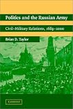 Politics and the Russian Army: Civil-Military Relations, 1689-2000