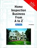 Home Inspection Business From A to Z: Real Estate Home Inspector, Homeowner, Home Buyer and Seller Survival Kit Series (Real Estate from a to Z)