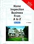 Home Inspection Business from A to Z: Real Estate Home Inspector, Homeowner, Home Buyer and Seller Survival Kit Series (Real Estate from a to Z)