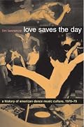 Love Saves the Day: A History of American Dance Music Culture, 1970-1979