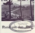 N&uuml;rburgring: Rund um den Ring - Eine Bilddokumentation  von Ortschaften in der Umgebung der ber&uuml;hmtesten Rennstrecke der Welt - dem N&uuml;rburgring - vor seiner Enstehung und von ihm selbst