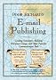 Poor Richard's E-Mail Publishing: Creating Newsletters, Bulletins, Discussion Groups, and Other Powerful Communication Tools