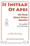 If Instead of Apes We Had Come from Grapes, We Wouldn't Just Yet Be Wine