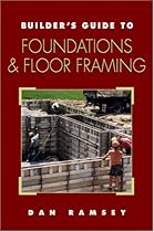 Builder's Guide to Foundations and Floor Framing (Builder's Guide) (Builders Guide Series) Builder's Guide to Foundations and Floor Framing (Builder's Guide) (Builders Guide Series)