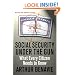 Social Security Under the Gun: What Every Informed Citizen Needs to Know About Pension Reform