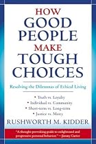 How Good People Make Tough Choices: Resolving the Dilemmas of Ethical Living