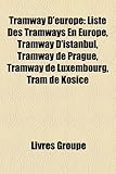 Tramway D'Europe: Liste Des Tramways En Europe, Tramway D'Istanbul, Tramway de Prague, Tramway de Luxembourg, Tram de Koice-