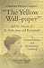 Charlotte Perkins Gilman's "The Yellow Wall-Paper" And the History of Its Publication and Reception - A Critical Edition and Documentary Casebook  (The Penn State Series in the History of the Book)