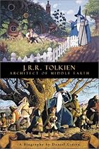 J.R.R. Tolkien: Architect Of Middle Earth: a Biography