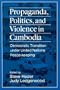 Propaganda, Politics, and Violence in Cambodia: Democratic Transition Under United Nations Peace-Keeping (East Gate Books)