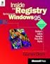 Inside the Registry for Microsoft Windows 95: Developer's Guide to Tapping the Power of the Registry (Microsoft Programming Series)